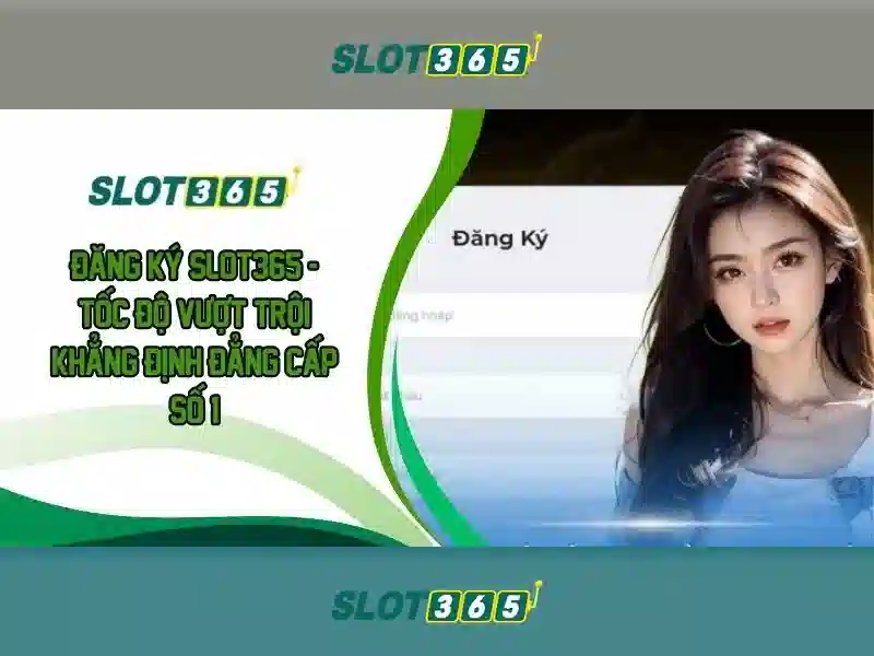 slot365 bet – Trải nghiệm đỉnh cao cùng game slot365