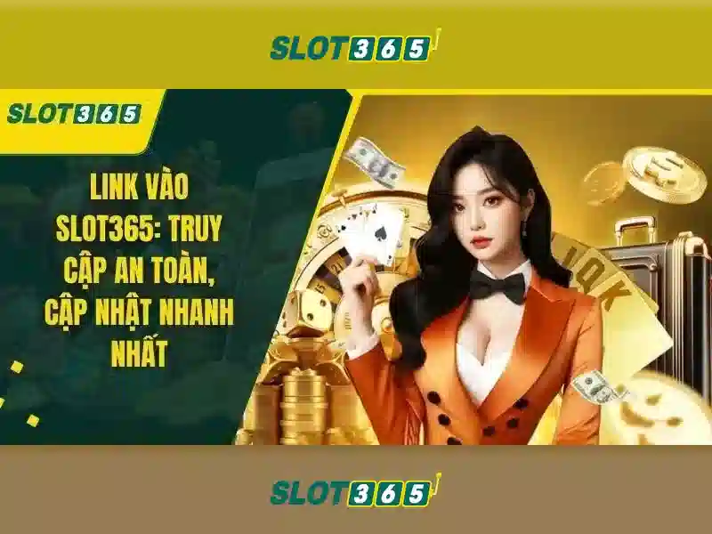 hướng dẫn Slot365: Tối ưu trải nghiệm và uy tín