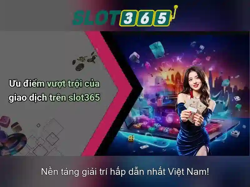Slot365: Trải nghiệm slot trực tuyến đáng tin cậy tại Việt Nam
